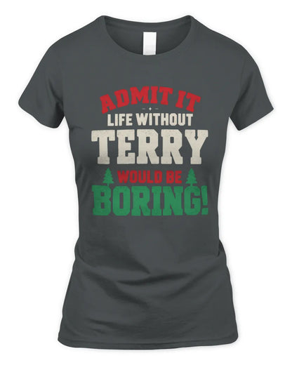 TERRY P5 TH08 Christmas T-Shirt – “Life Without NAME Would Be Boring” - Women's Standard T-Shirt - Charcoal