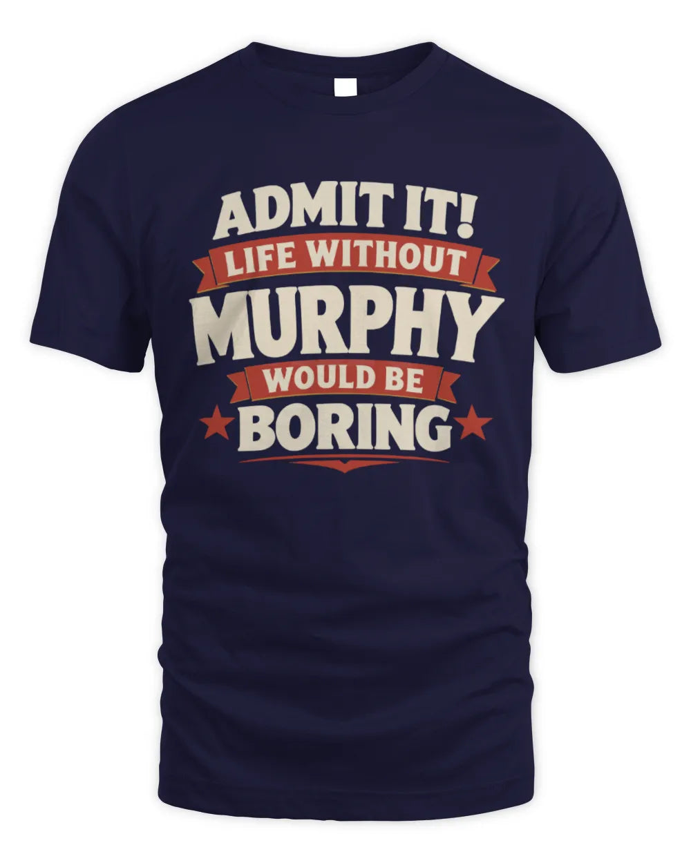 MURPHY P4 KT003 Personalized Funny Quote Apparel “Life Without NAME Would Be Boring” - Unisex Standard T-Shirt - Navy