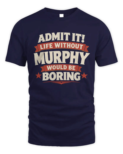 MURPHY P4 KT003 Personalized Funny Quote Apparel “Life Without NAME Would Be Boring” - Unisex Standard T-Shirt - Navy