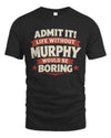 MURPHY P4 KT003 Personalized Funny Quote Apparel “Life Without NAME Would Be Boring”