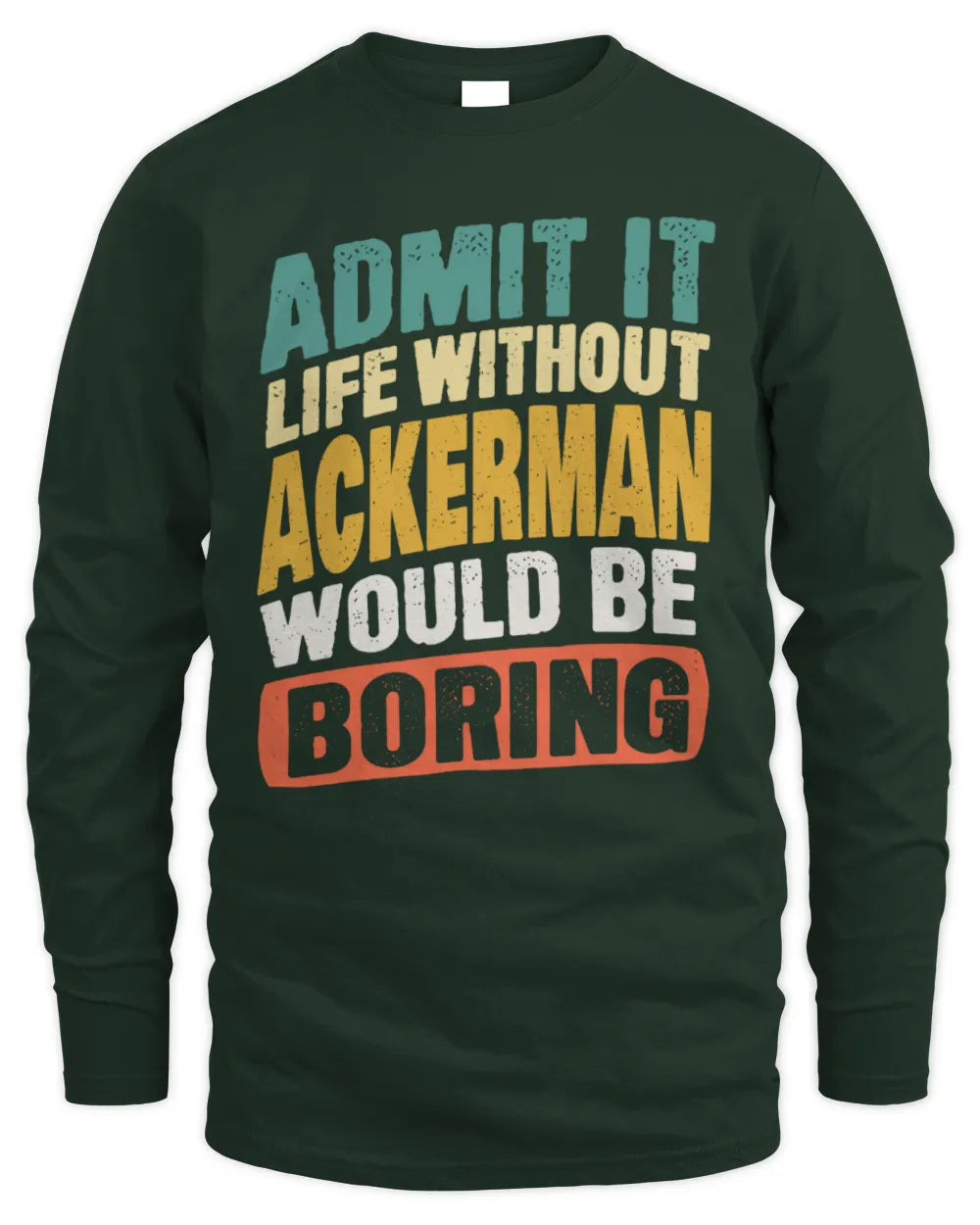 ACKERMAN TP88-K4-229
Personalized Funny Quote Apparel “Life Without NAME Would Be Boring” - Men's Long Sleeved T-Shirt - Forest Green