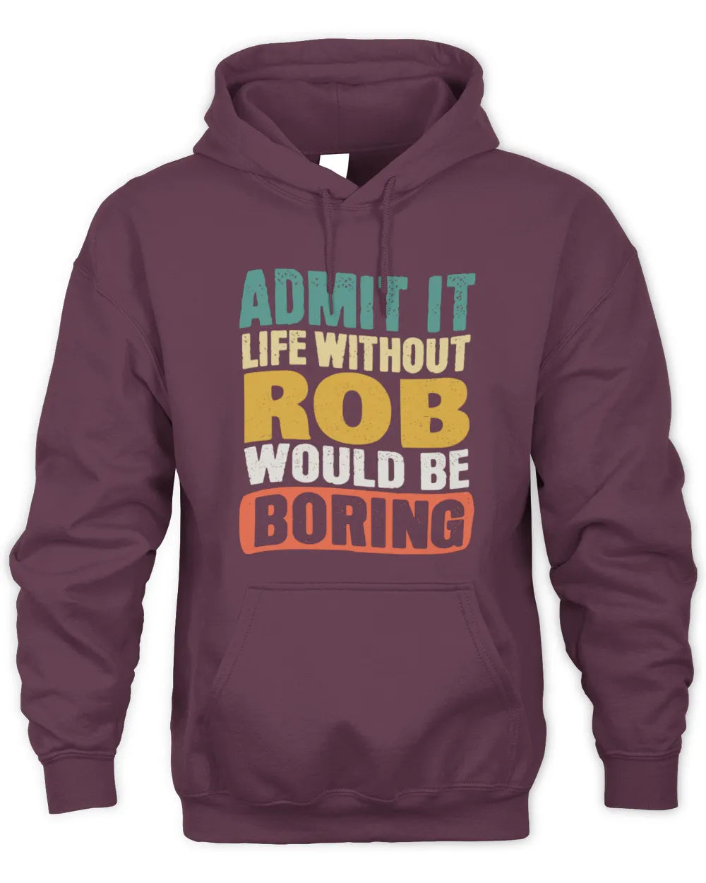 ROB TP86-K3-229 Personalized Funny Quote Apparel “Life Without NAME Would Be Boring” - Unisex Hoodie - Maroon