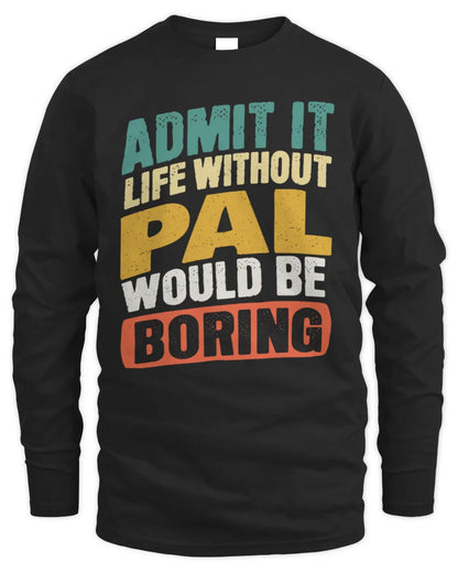 PAL TP88-K4-229
Personalized Funny Quote Apparel “Life Without NAME Would Be Boring” - Men's Long Sleeved T-Shirt - Black