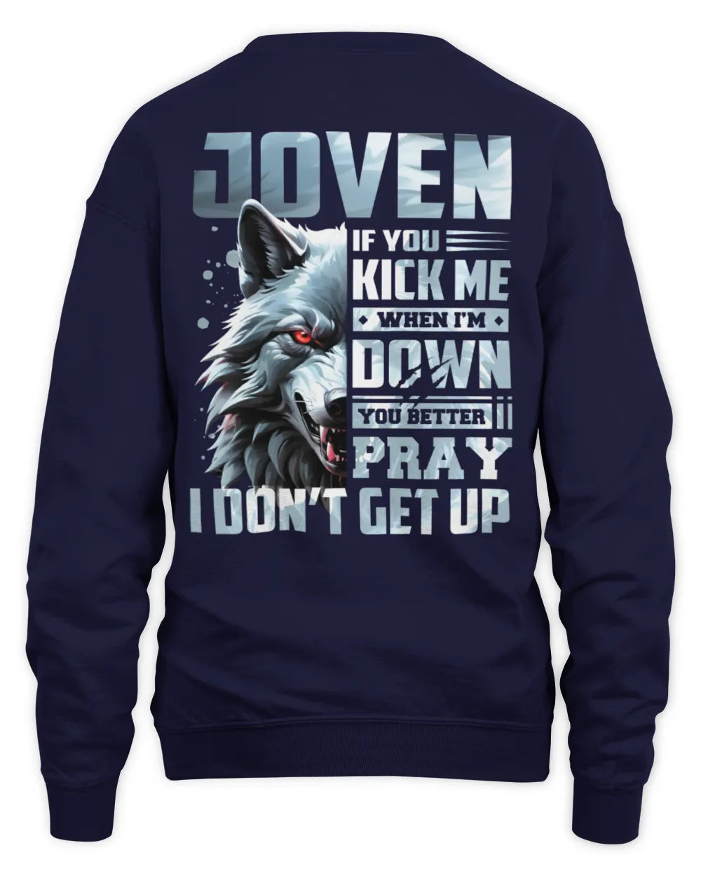 JOVEN AP62-K4-666 - Personalized Fierce Wolf Quote Apparel “If You Kick Me When I’m Down, You Better Pray I Don’t Get Up” - Unisex Sweatshirt - Navy