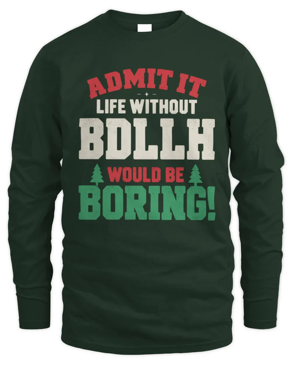 BDLLH P5 TH08 Christmas T-Shirt – “Life Without NAME Would Be Boring” - Men's Long Sleeved T-Shirt - Forest Green