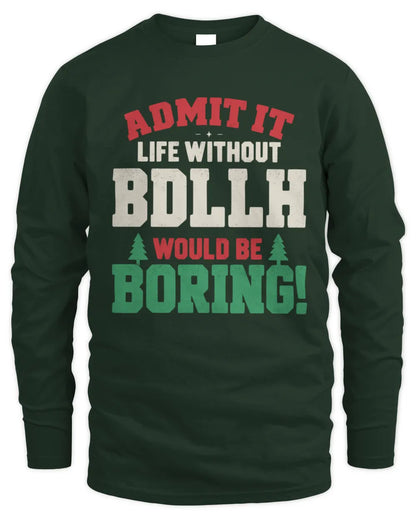 BDLLH P5 TH08 Christmas T-Shirt – “Life Without NAME Would Be Boring” - Men's Long Sleeved T-Shirt - Forest Green