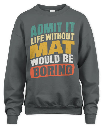 MAT TP88-K4-229
Personalized Funny Quote Apparel “Life Without NAME Would Be Boring” - Unisex Sweatshirt - Charcoal
