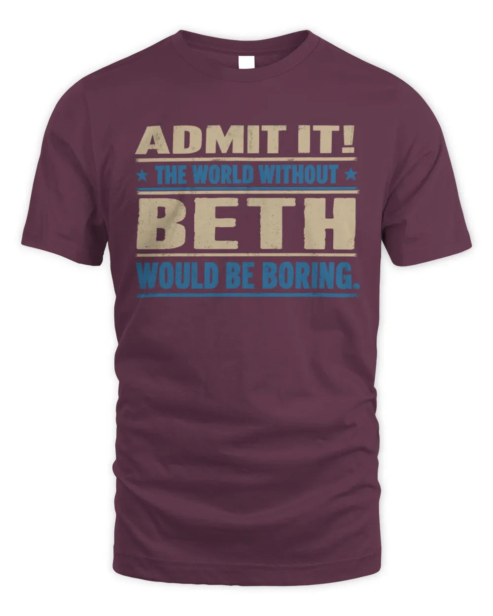 BETH TP68-K2-968 – Personalized Funny Quote Apparel “The World Without NAME Would Be Boring” - Unisex Standard T-Shirt - Maroon