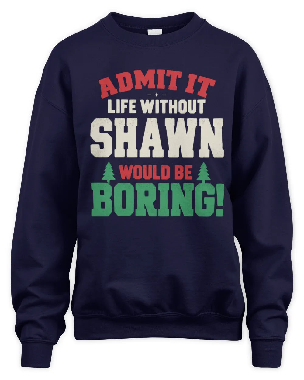SHAWN P5 TH08 Christmas T-Shirt – “Life Without NAME Would Be Boring” - Unisex Sweatshirt - Navy