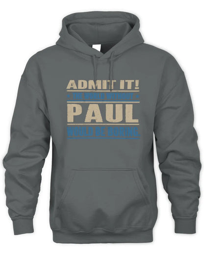 PAUL TP68-K2-968 – Personalized Funny Quote Apparel “The World Without NAME Would Be Boring” - Unisex Hoodie - Charcoal