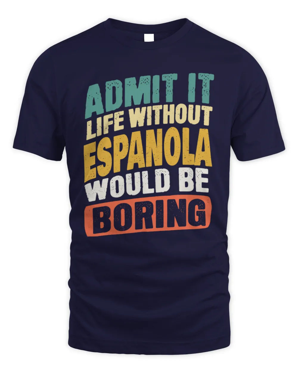 ESPANOLA TP88-K4-229
Personalized Funny Quote Apparel “Life Without NAME Would Be Boring” - Unisex Standard T-Shirt - Navy