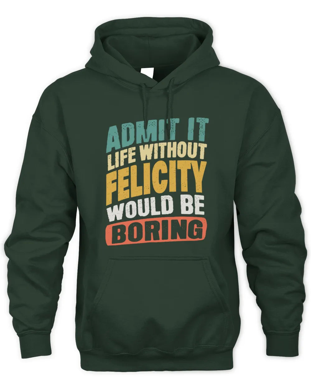 FELICITY TP88-K4-229
Personalized Funny Quote Apparel “Life Without NAME Would Be Boring” - Unisex Hoodie - Forest Green