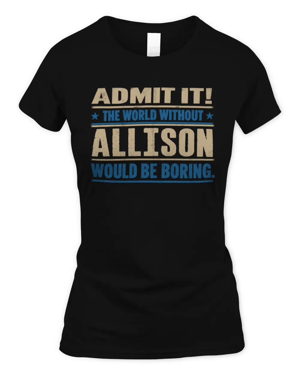 ALLISON TP68-K2-968 – Personalized Funny Quote Apparel “The World Without NAME Would Be Boring” - Women's Standard T-Shirt - Black