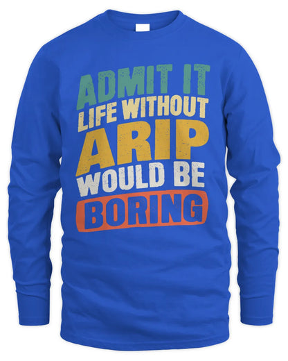 ARIP TP88-K4-229
Personalized Funny Quote Apparel “Life Without NAME Would Be Boring” - Men's Long Sleeved T-Shirt - Royal