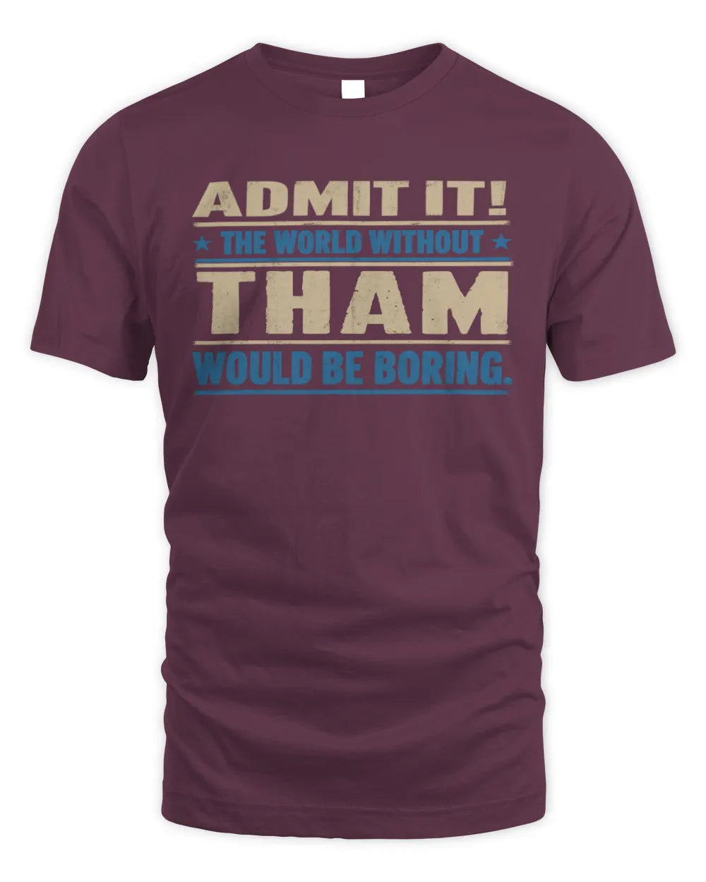 THAM TP68-K2-968 – Personalized Funny Quote Apparel “The World Without NAME Would Be Boring” - Unisex Standard T-Shirt - Maroon