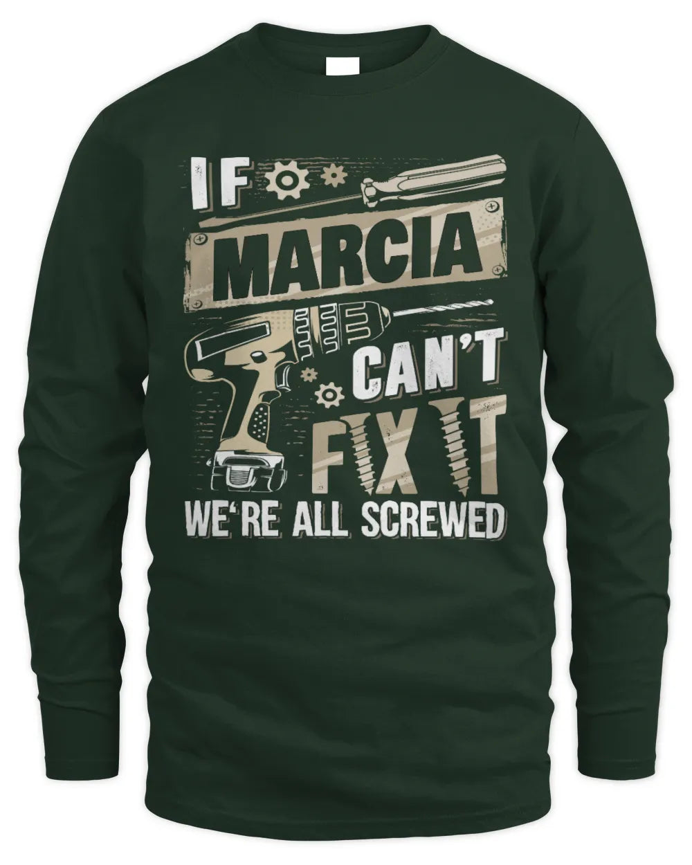 MARCIA TX03 P02 - Personalized Handyman Mechanic Shirt “If NAME Can’t Fix It, We’re All Screwed” - Men's Long Sleeved T-Shirt - Forest Green
