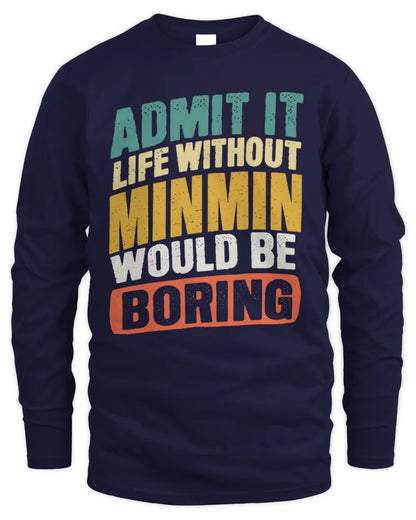 MINMIN TP88-K4-229
Personalized Funny Quote Apparel “Life Without NAME Would Be Boring” - Men's Long Sleeved T-Shirt - Navy