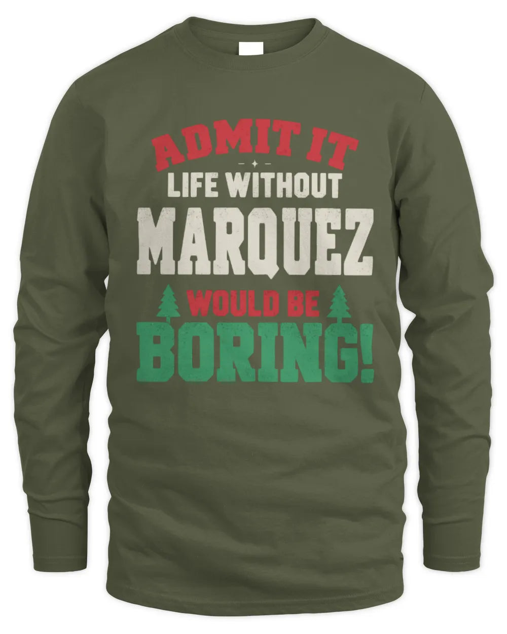 MARQUEZ P5 TH08 Christmas T-Shirt – “Life Without NAME Would Be Boring” - Men's Long Sleeved T-Shirt - Military Green