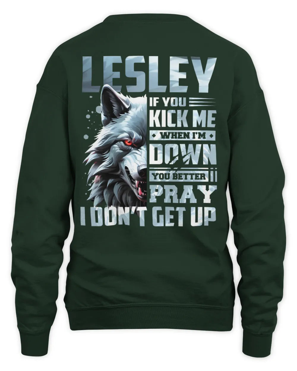 LESLEY AP62-K4-666 - Personalized Fierce Wolf Quote Apparel “If You Kick Me When I’m Down, You Better Pray I Don’t Get Up” - Unisex Sweatshirt - Forest Green