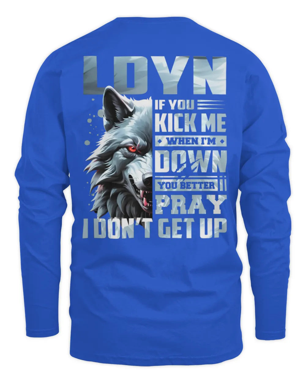 LDYN AP62-K4-666 - Personalized Fierce Wolf Quote Apparel “If You Kick Me When I’m Down, You Better Pray I Don’t Get Up” - Men's Long Sleeved T-Shirt - Royal