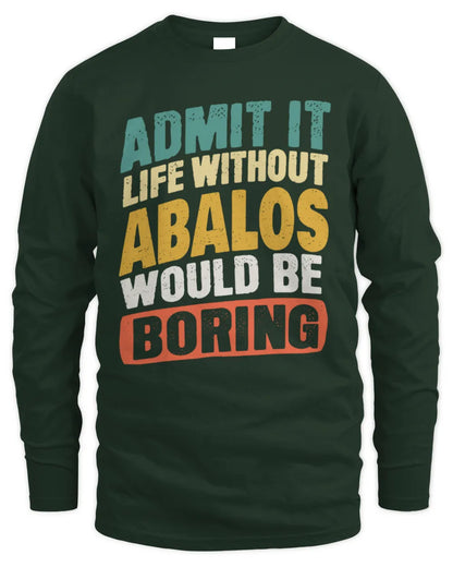 ABALOS TP88-K4-229
Personalized Funny Quote Apparel “Life Without NAME Would Be Boring” - Men's Long Sleeved T-Shirt - Forest Green