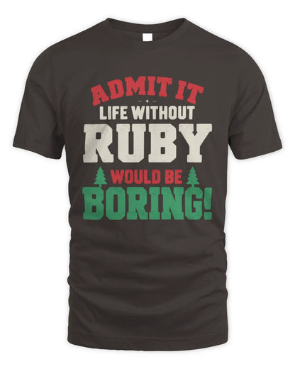 RUBY P5 TH08 Christmas T-Shirt – “Life Without NAME Would Be Boring” - Unisex Standard T-Shirt - Dark Chocolate