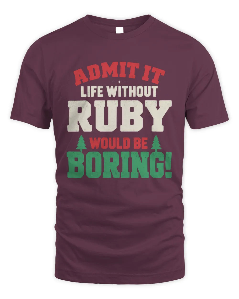 RUBY P5 TH08 Christmas T-Shirt – “Life Without NAME Would Be Boring” - Unisex Standard T-Shirt - Maroon