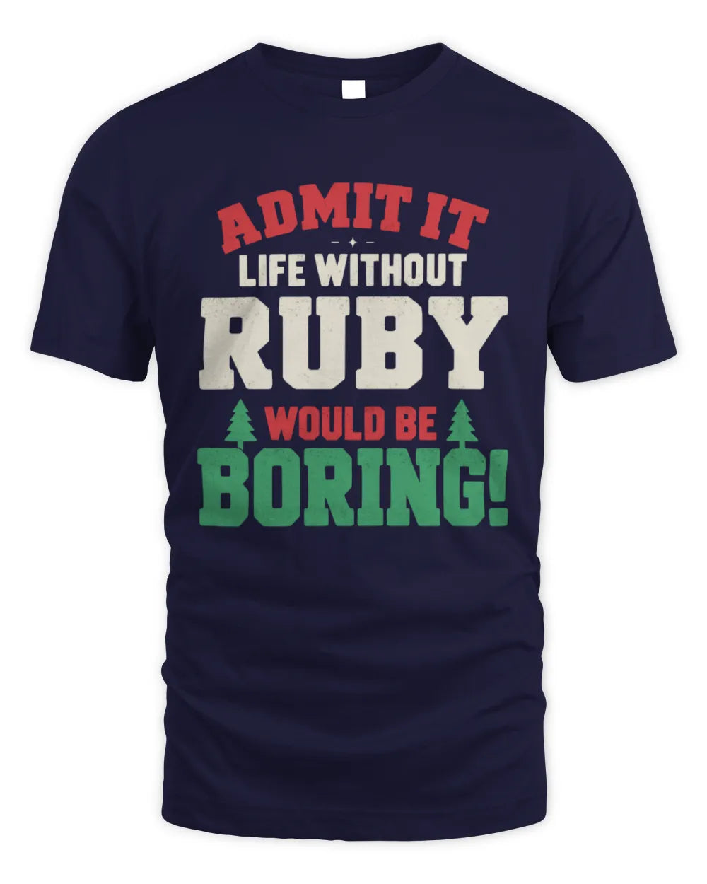 RUBY P5 TH08 Christmas T-Shirt – “Life Without NAME Would Be Boring” - Unisex Standard T-Shirt - Navy