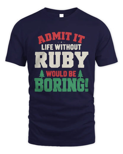 RUBY P5 TH08 Christmas T-Shirt – “Life Without NAME Would Be Boring” - Unisex Standard T-Shirt - Navy