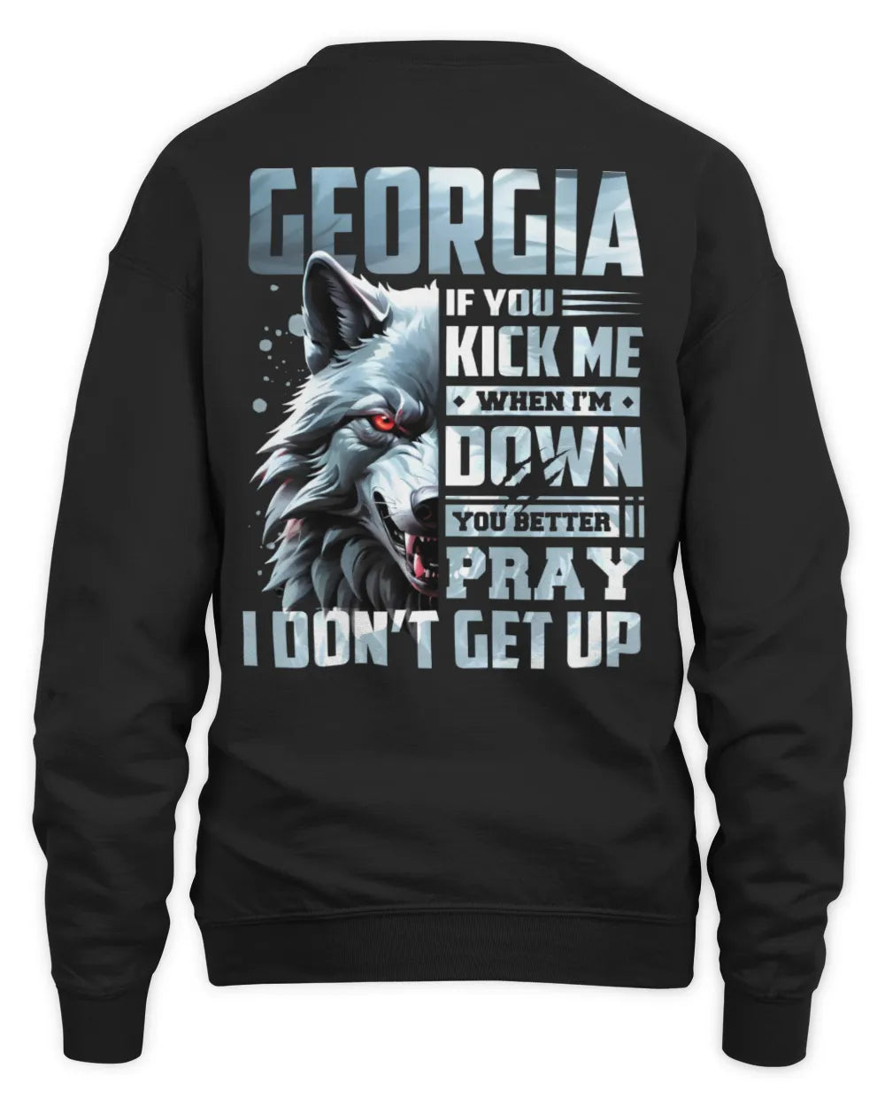 GEORGIA AP62-K4-666 - Personalized Fierce Wolf Quote Apparel “If You Kick Me When I’m Down, You Better Pray I Don’t Get Up” - Unisex Sweatshirt - Black