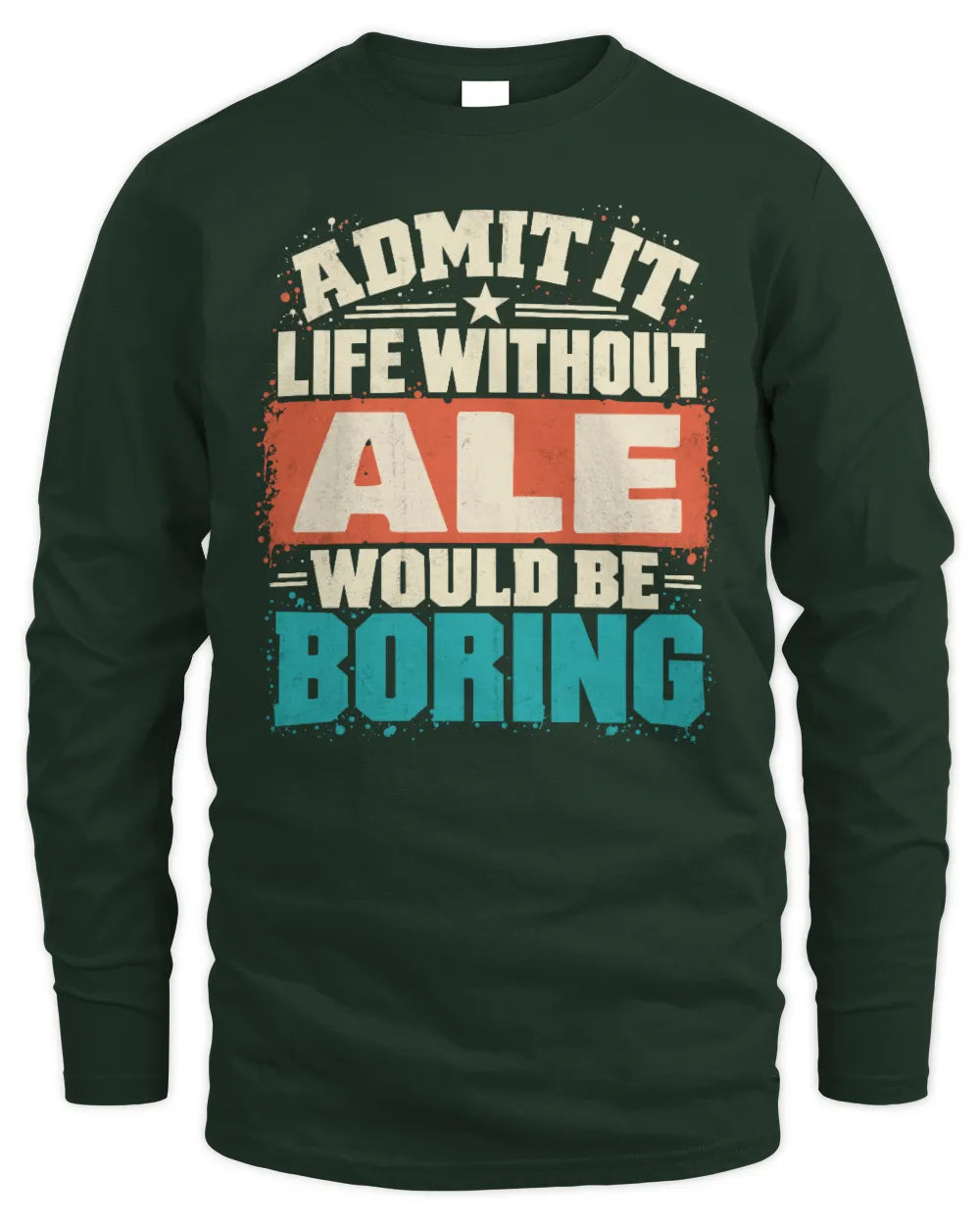ALE P02-TH11-226 Personalized Admit It Life Without [Name] Would Be Boring T-Shirt - Custom Name Funny Gift - Men's Long Sleeved T-Shirt - Forest Green