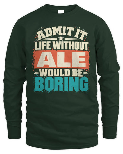 ALE P02-TH11-226 Personalized Admit It Life Without [Name] Would Be Boring T-Shirt - Custom Name Funny Gift - Men's Long Sleeved T-Shirt - Forest Green
