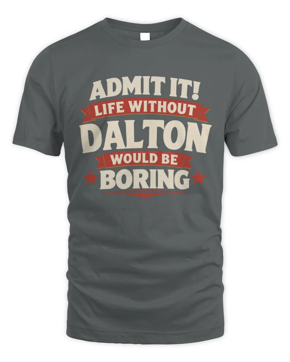 DALTON P4 KT003 Personalized Funny Quote Apparel “Life Without NAME Would Be Boring” - Unisex Standard T-Shirt - Charcoal