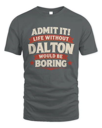 DALTON P4 KT003 Personalized Funny Quote Apparel “Life Without NAME Would Be Boring” - Unisex Standard T-Shirt - Charcoal
