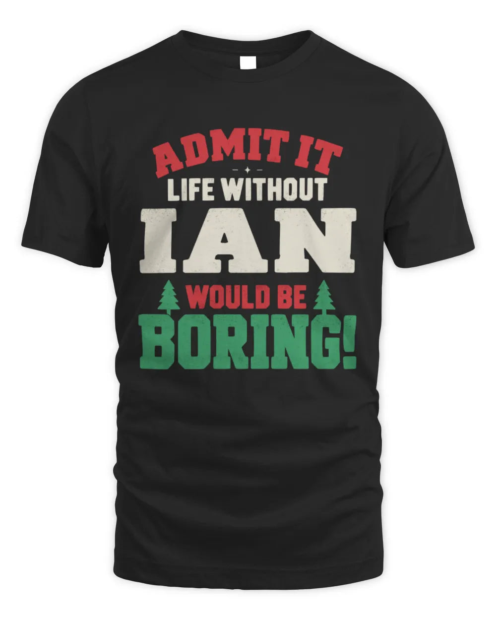 IAN P5 TH08 Christmas T-Shirt – “Life Without NAME Would Be Boring” - Unisex Standard T-Shirt - Black