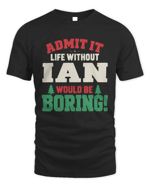 IAN P5 TH08 Christmas T-Shirt – “Life Without NAME Would Be Boring” - Unisex Standard T-Shirt - Black