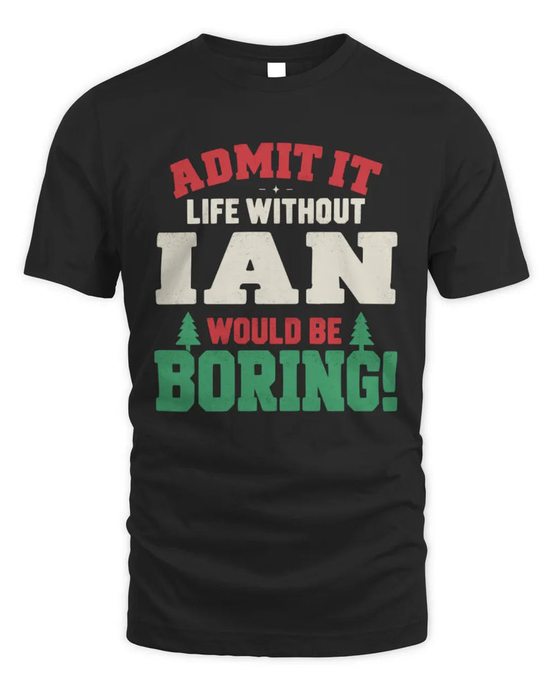 IAN P5 TH08 Christmas T-Shirt – “Life Without NAME Would Be Boring” - Unisex Standard T-Shirt - Black