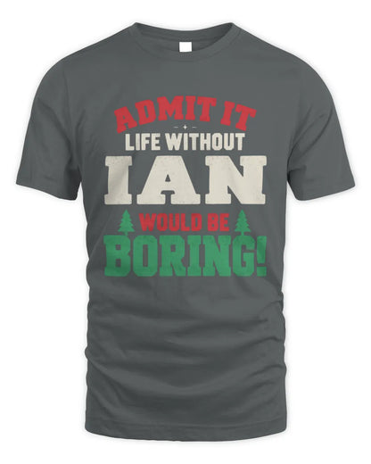 IAN P5 TH08 Christmas T-Shirt – “Life Without NAME Would Be Boring” - Unisex Standard T-Shirt - Charcoal