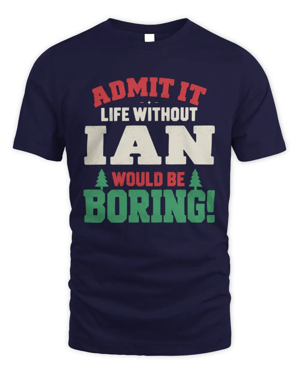 IAN P5 TH08 Christmas T-Shirt – “Life Without NAME Would Be Boring” - Unisex Standard T-Shirt - Navy