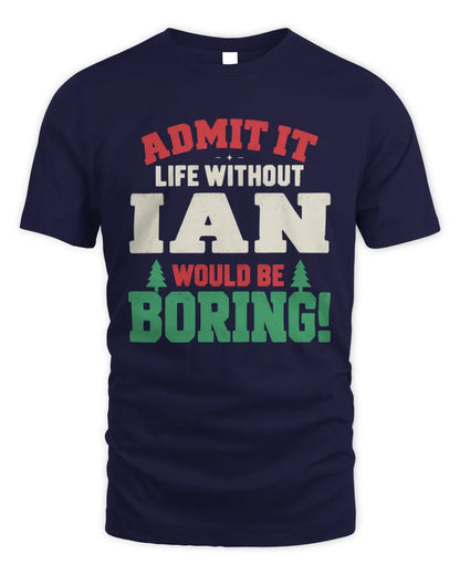 IAN P5 TH08 Christmas T-Shirt – “Life Without NAME Would Be Boring” - Unisex Standard T-Shirt - Navy