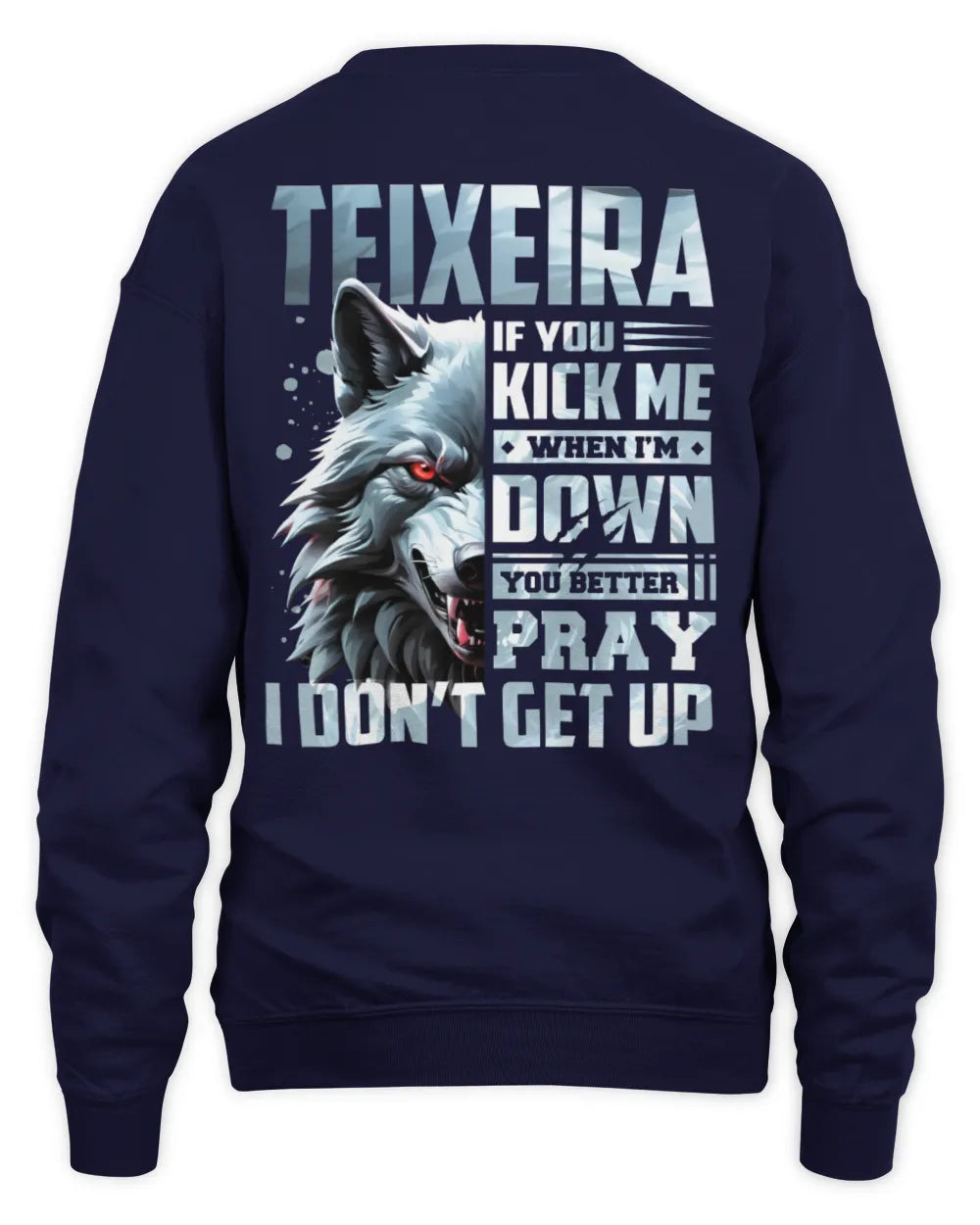 TEIXEIRA AP62-K4-666 - Personalized Fierce Wolf Quote Apparel “If You Kick Me When I’m Down, You Better Pray I Don’t Get Up” - Unisex Sweatshirt - Navy