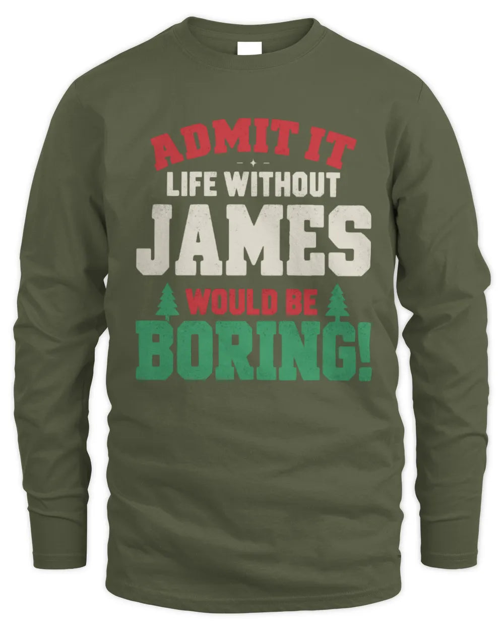 JAMES P5 TH08 Christmas T-Shirt – “Life Without NAME Would Be Boring” - Men's Long Sleeved T-Shirt - Military Green