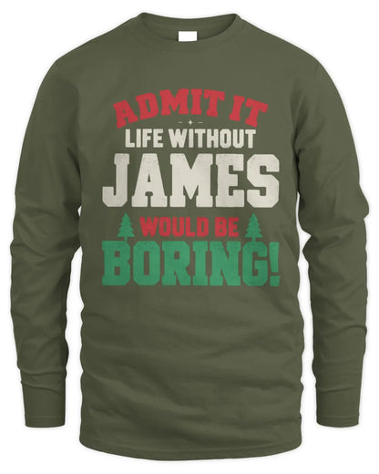 JAMES P5 TH08 Christmas T-Shirt – “Life Without NAME Would Be Boring” - Men's Long Sleeved T-Shirt - Military Green