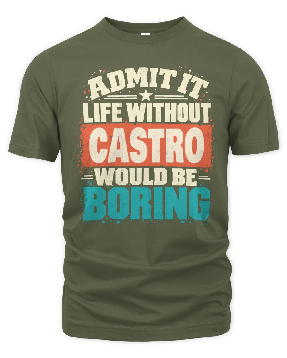CASTRO P02-TH11-226 Personalized Admit It Life Without [Name] Would Be Boring T-Shirt - Custom Name Funny Gift - Unisex Standard T-Shirt - Military Green