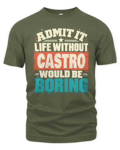 CASTRO P02-TH11-226 Personalized Admit It Life Without [Name] Would Be Boring T-Shirt - Custom Name Funny Gift - Unisex Standard T-Shirt - Military Green