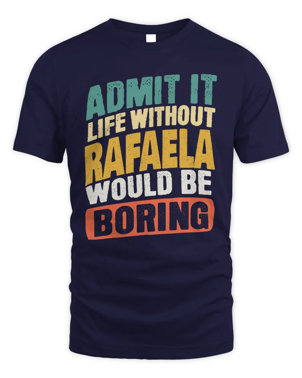 RAFAELA TP88-K4-229
Personalized Funny Quote Apparel “Life Without NAME Would Be Boring” - Unisex Standard T-Shirt - Navy