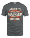 MAUREEN P4 KT003 Personalized Funny Quote Apparel “Life Without NAME Would Be Boring”