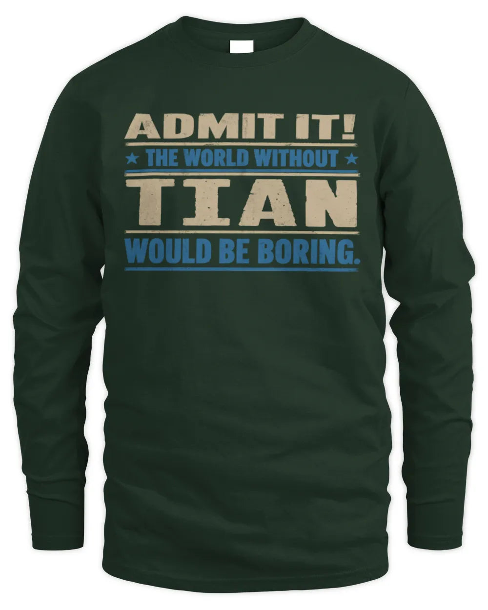 TIAN TP68-K2-968 – Personalized Funny Quote Apparel “The World Without NAME Would Be Boring” - Men's Long Sleeved T-Shirt - Forest Green
