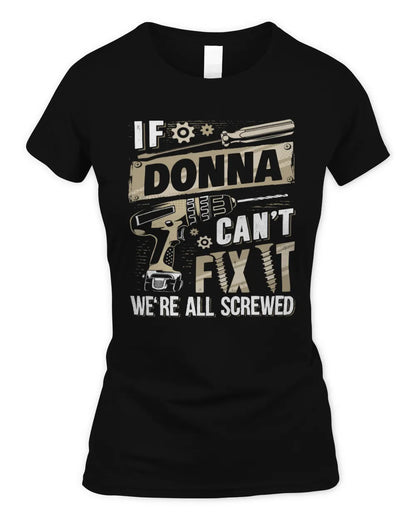 DONNA TX03 P02 - Personalized Handyman Mechanic Shirt “If NAME Can’t Fix It, We’re All Screwed” - Women's Standard T-Shirt - Black