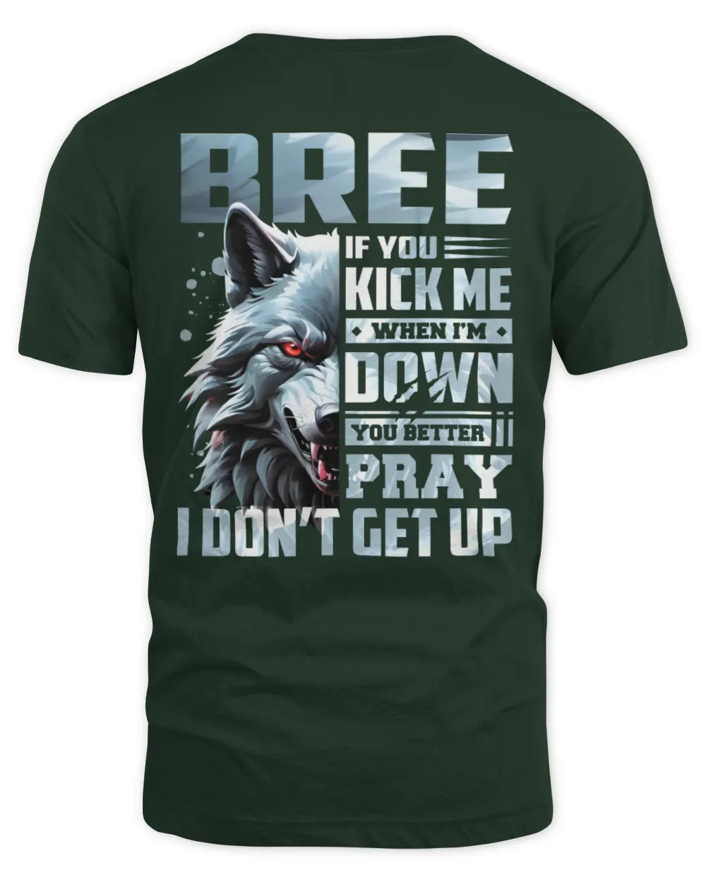BREE AP62-K4-666 - Personalized Fierce Wolf Quote Apparel “If You Kick Me When I’m Down, You Better Pray I Don’t Get Up” - Unisex Standard T-Shirt - Forest Green